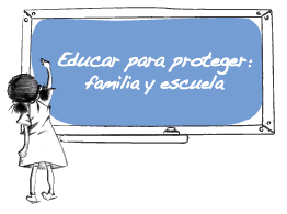 EDUCAR PARA PROTEGER: Familia y Escuela